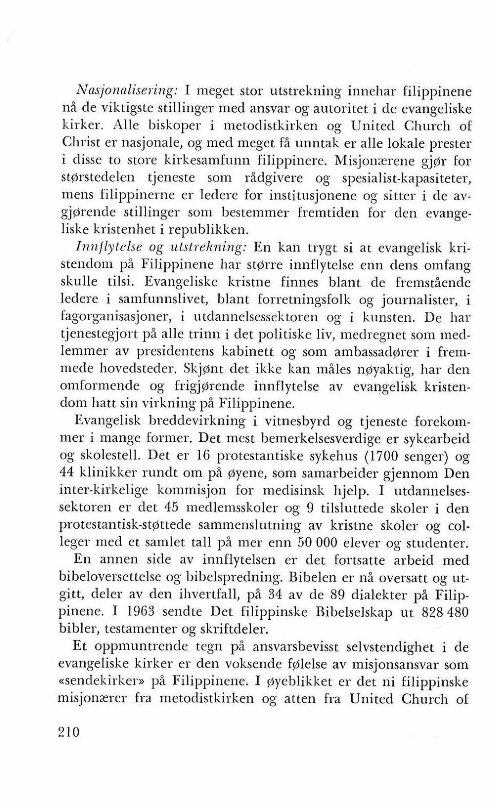 Misjonzrene gj@r for st@rstedelen tjeneste som rsdgivere og spesialist-kapasiteter, mens filippinerne er ledere for institusjonene og sitter i de avgj@rende stillinger som bestemmer fremtiden for den