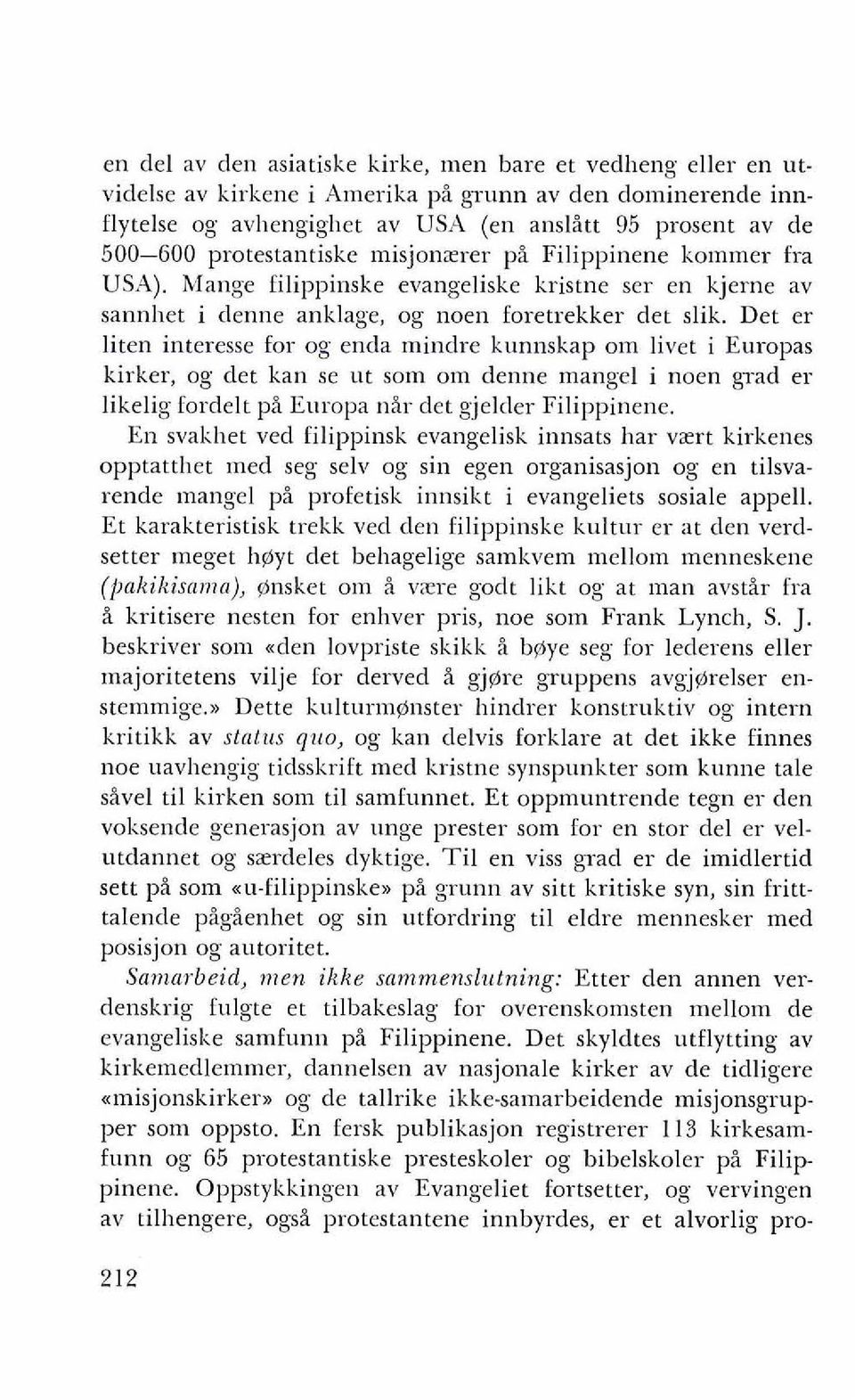 Det er liten interesse for og enda miuclre kunnskap om livet i Europas kirker, og det kan se ut som om denne mange1 i noen grad er likelig fordelt pi Europa nir det gjelder Filippinene.