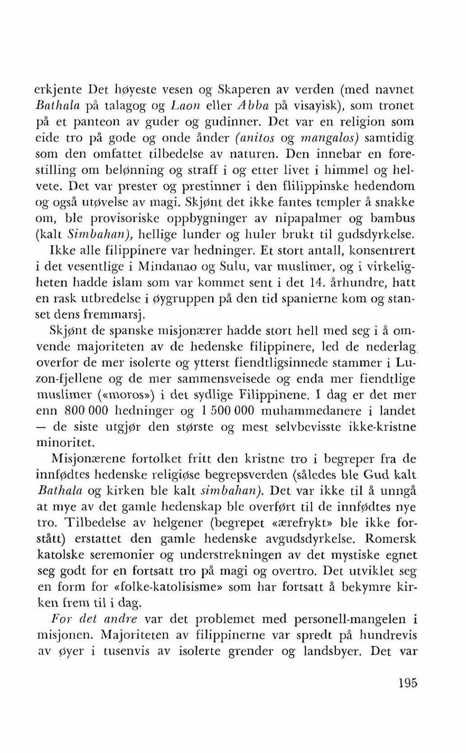 Den innebar en forestilling om bel@nning og straff i og etter livet i himmel og helvete. Det var prester og prestinner i den flilippinske hedendom og ogsi utqelse av magi.