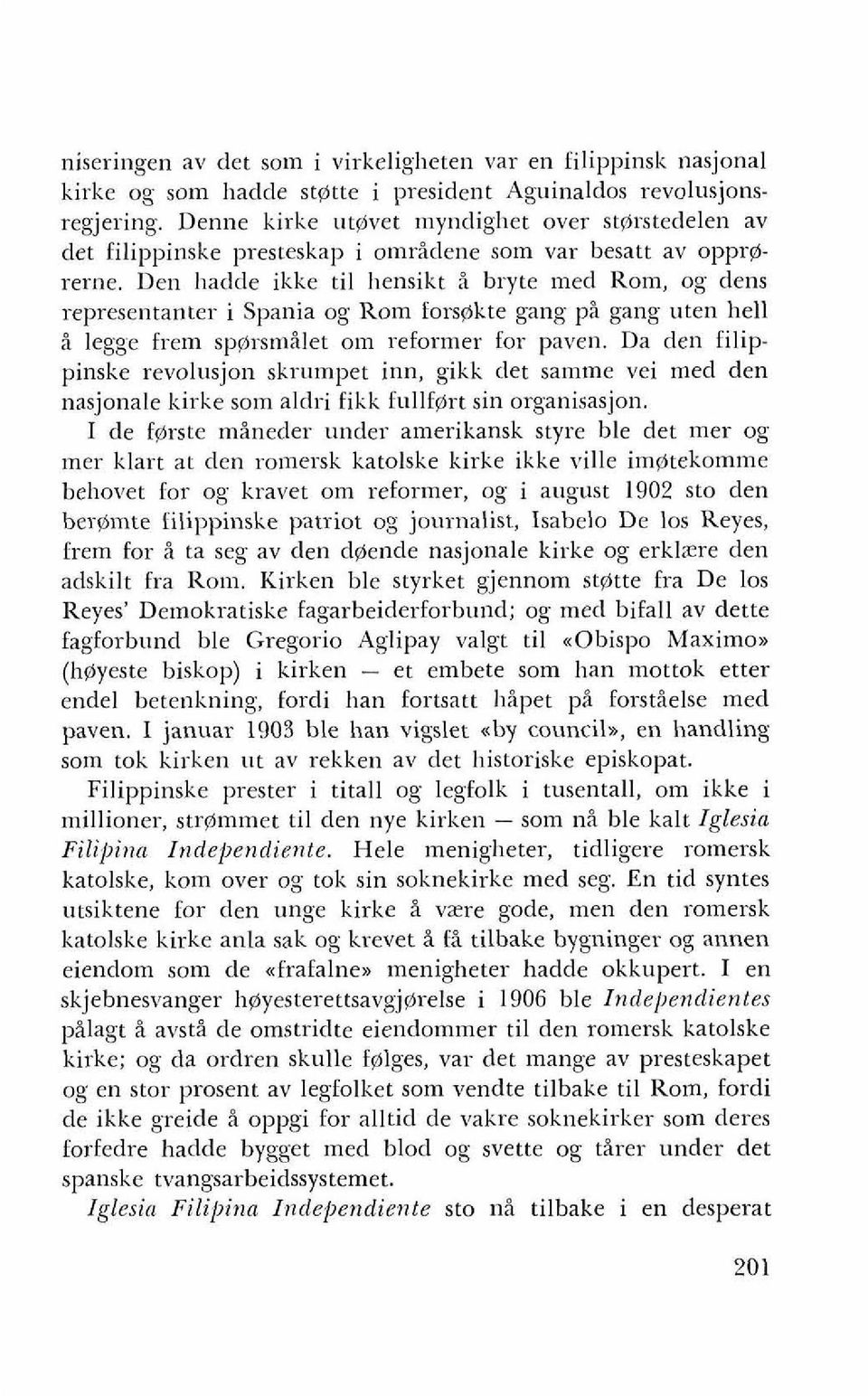 Den hadde ikke ti1 hensikt i bryte med Rom, og dens representanter i Spania og Rom forspikte gang pi gang uten hell i legge frem sp@rsmilet om reformer for paven.