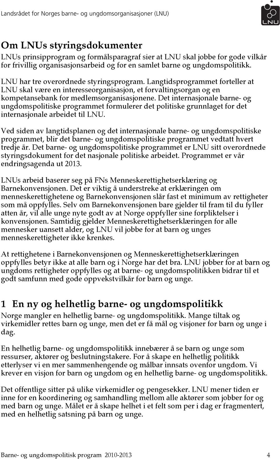 Det internasjonale barne- og ungdomspolitiske programmet formulerer det politiske grunnlaget for det internasjonale arbeidet til LNU.