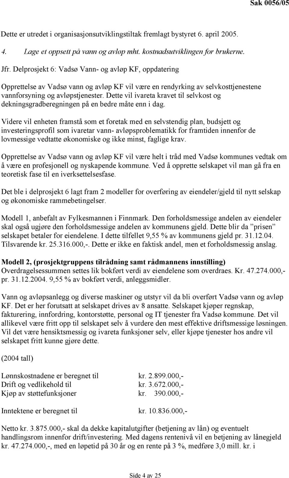 Dette vil ivareta kravet til selvkost og dekningsgradberegningen på en bedre måte enn i dag.