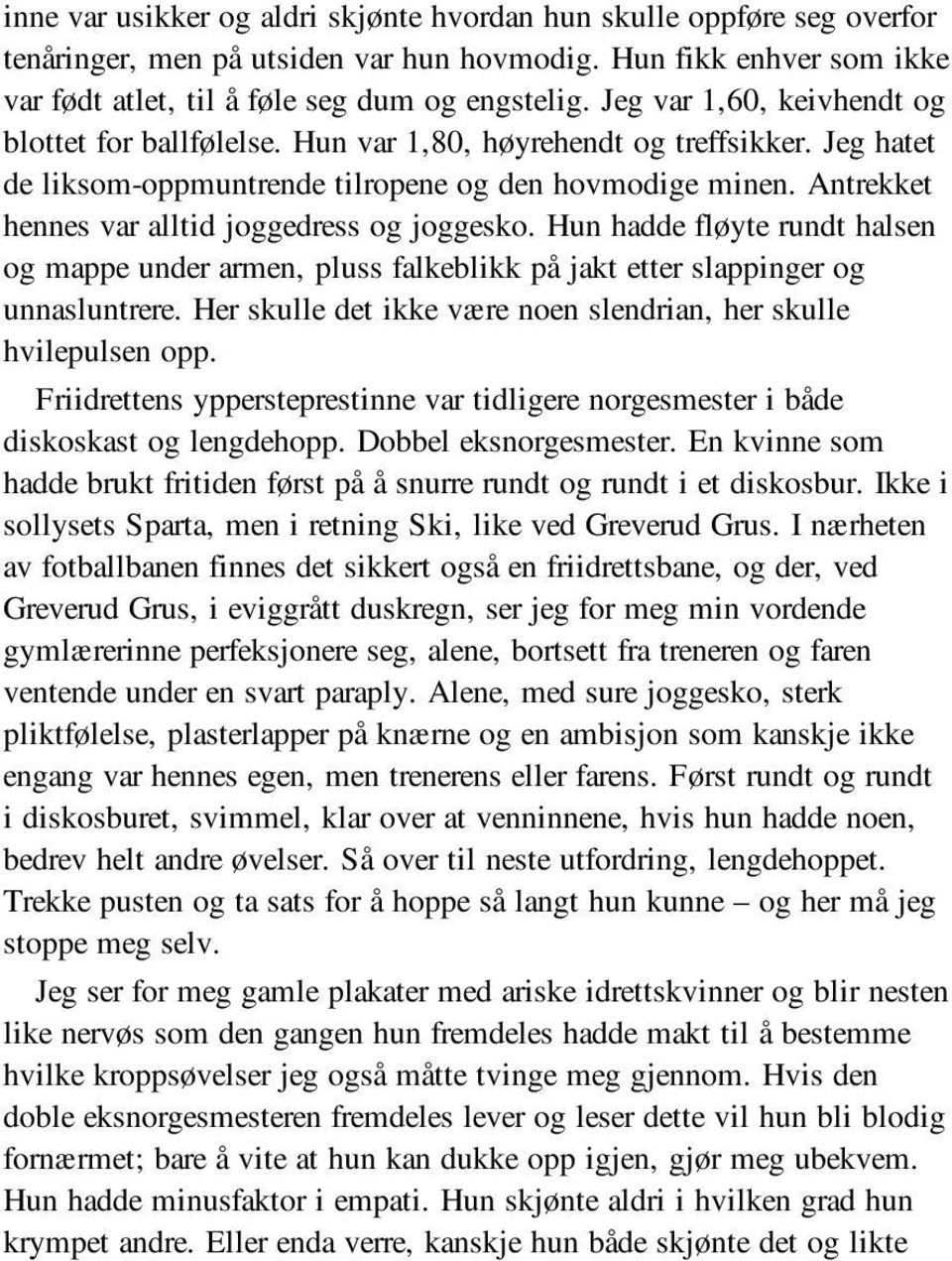 Antrekket hennes var alltid joggedress og joggesko. Hun hadde fløyte rundt halsen og mappe under armen, pluss falkeblikk på jakt etter slappinger og unnasluntrere.