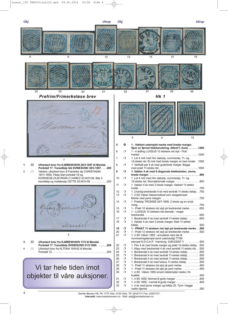 NOV.59............200 3 Ufrankert brev fra KJØBENHAVN 17/3 til Mandal. Portotall 17. Transittstp SVINESUND 21/3-1860.......200 4 Ufrankert brev fra ALTONA 19/9-62 til Mandal. Portotall 12.