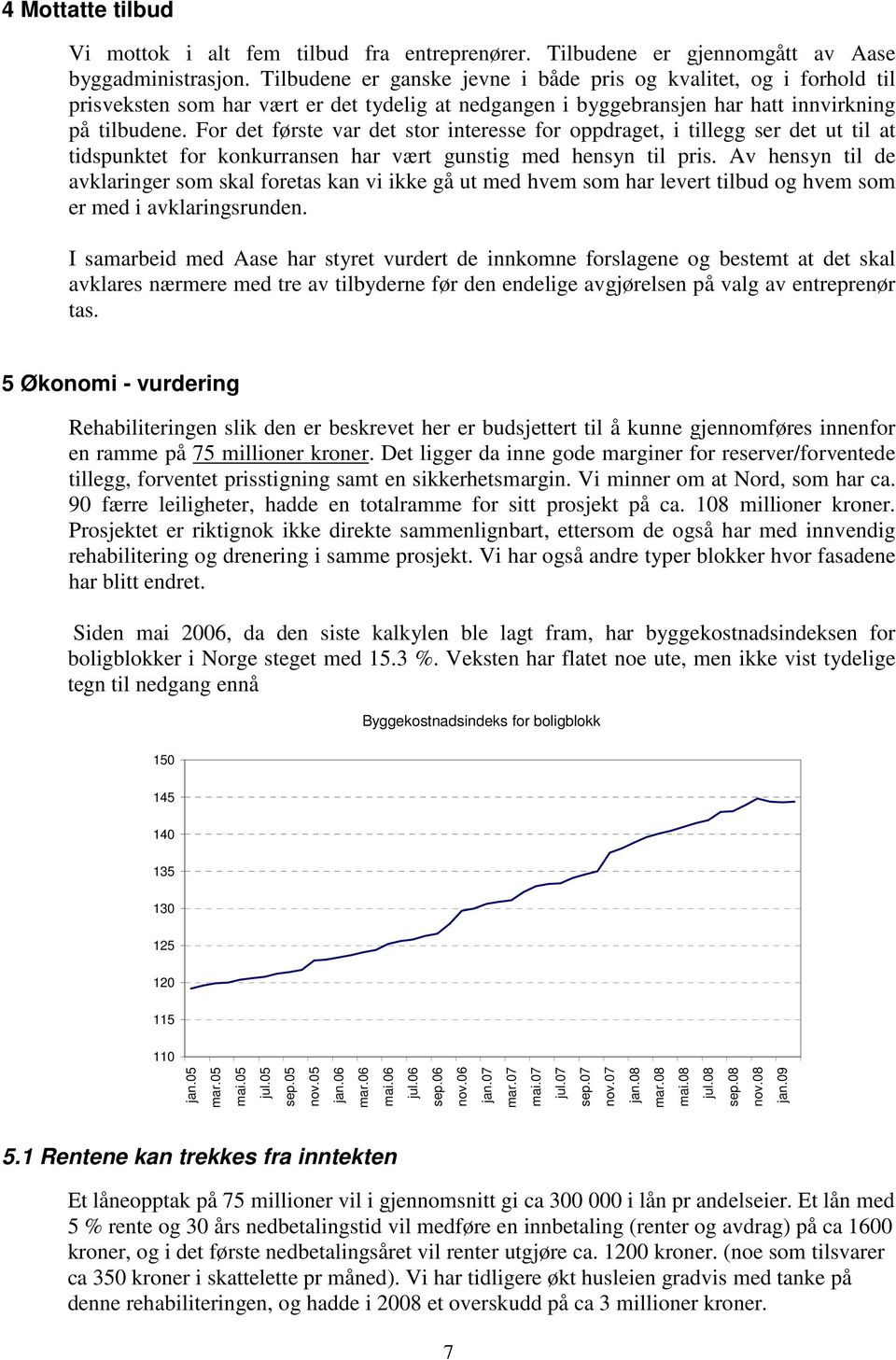 For det første var det stor interesse for oppdraget, i tillegg ser det ut til at tidspunktet for konkurransen har vært gunstig med hensyn til pris.