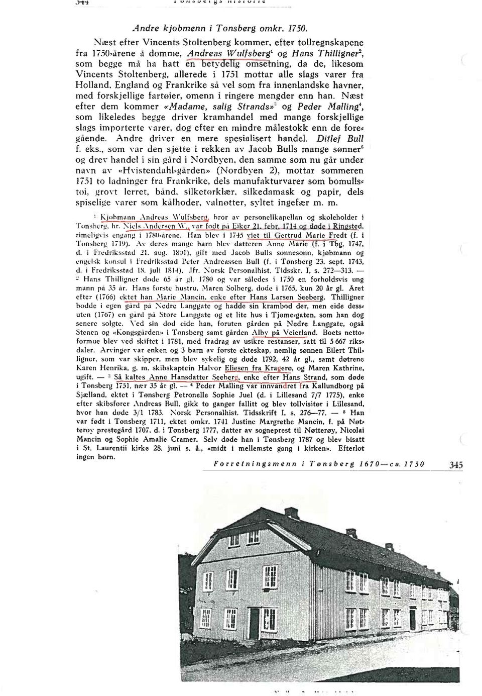 Stoltenberg, allerede i 1751 mottar alle slags varer fra Holland, England og Frankrike sa vel som fra innenlandske havner, med forskjellige fartoier, omenn i ringere mengder enn han.