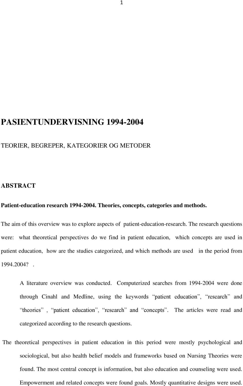 The research questions were: what theoretical perspectives do we find in patient education, which concepts are used in patient education, how are the studies categorized, and which methods are used