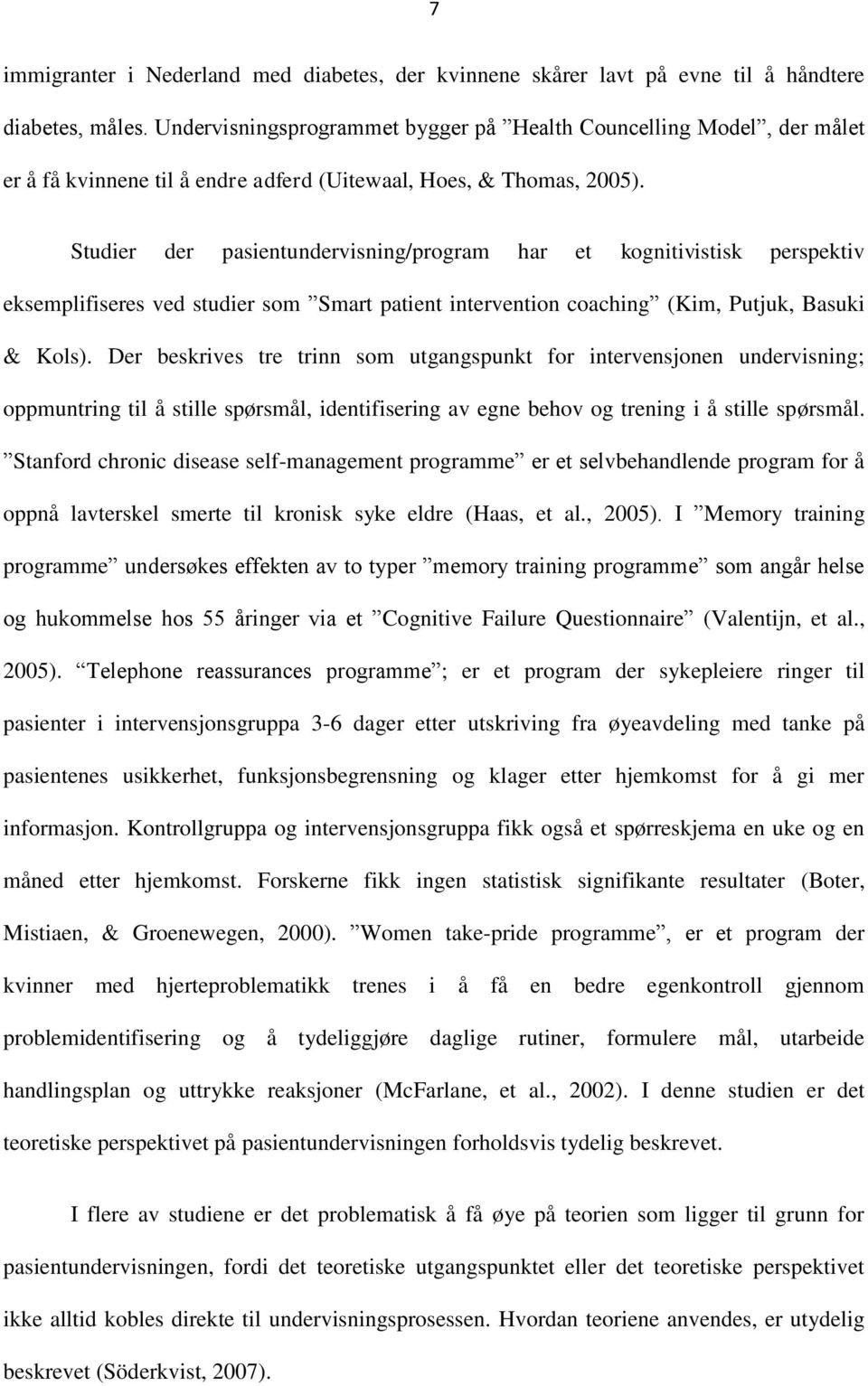 Studier der pasientundervisning/program har et kognitivistisk perspektiv eksemplifiseres ved studier som Smart patient intervention coaching (Kim, Putjuk, Basuki & Kols).