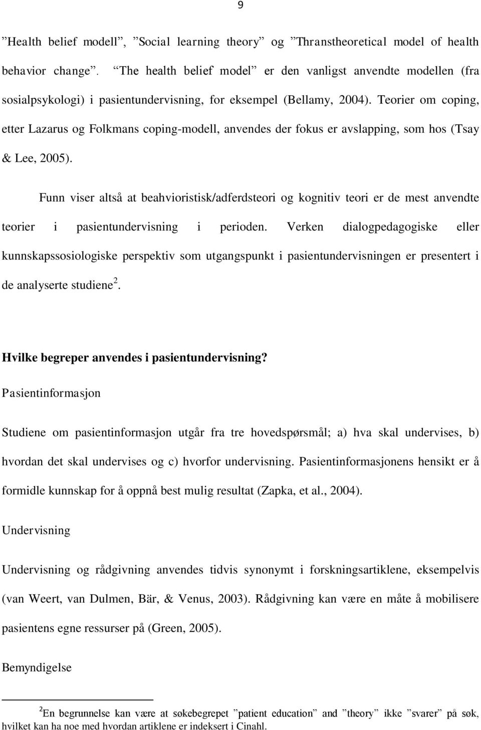 Teorier om coping, etter Lazarus og Folkmans coping-modell, anvendes der fokus er avslapping, som hos (Tsay & Lee, 2005).