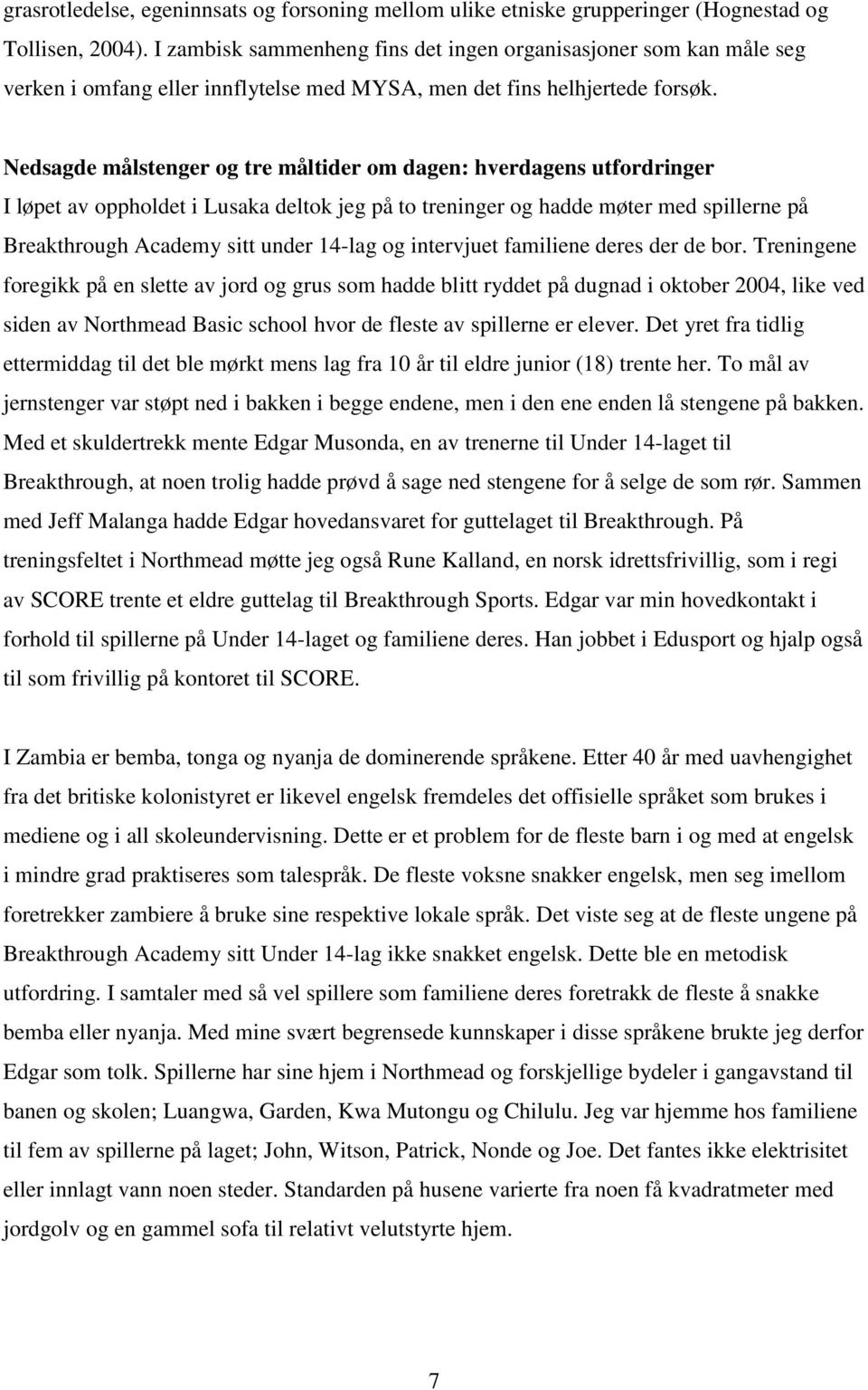 Nedsagde målstenger og tre måltider om dagen: hverdagens utfordringer I løpet av oppholdet i Lusaka deltok jeg på to treninger og hadde møter med spillerne på Breakthrough Academy sitt under 14-lag