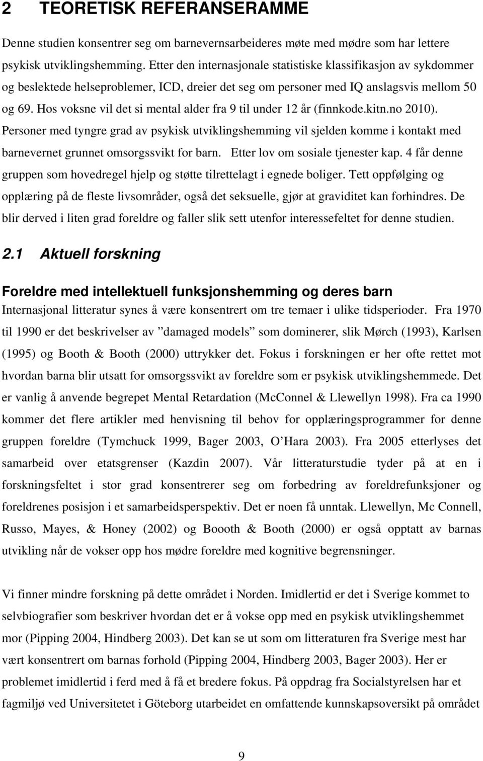 Hos voksne vil det si mental alder fra 9 til under 12 år (finnkode.kitn.no 2010).