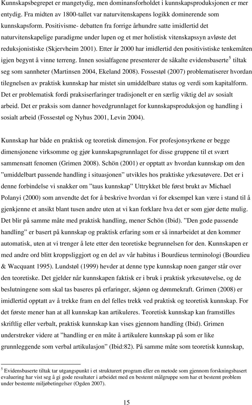 Etter år 2000 har imidlertid den positivistiske tenkemåten igjen begynt å vinne terreng.