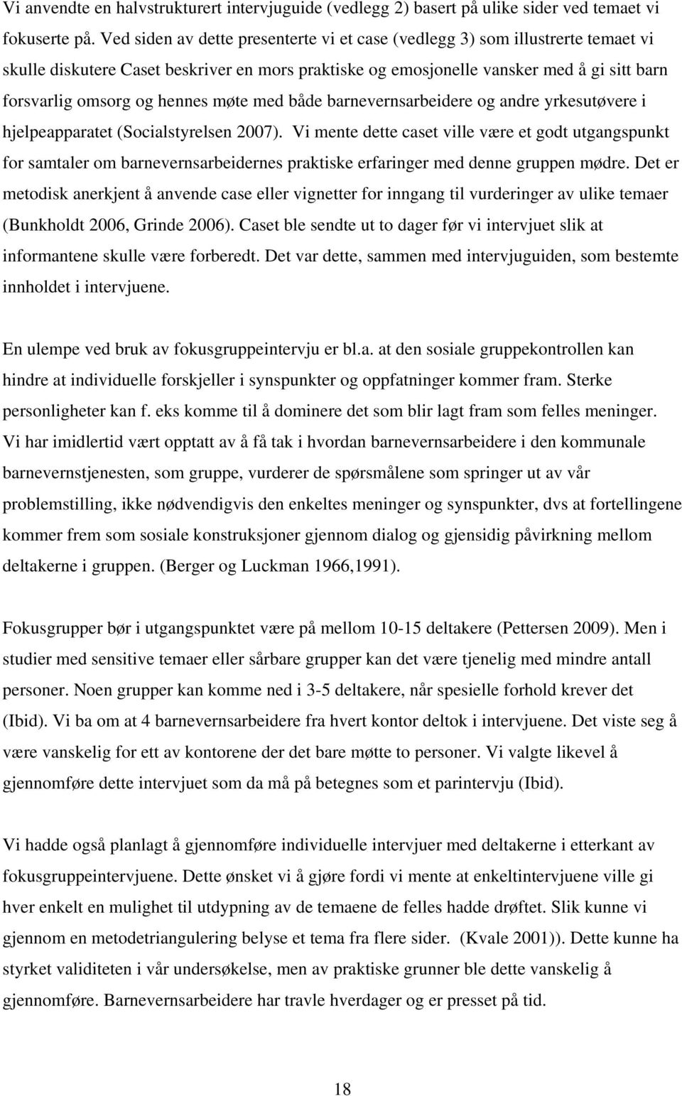 hennes møte med både barnevernsarbeidere og andre yrkesutøvere i hjelpeapparatet (Socialstyrelsen 2007).