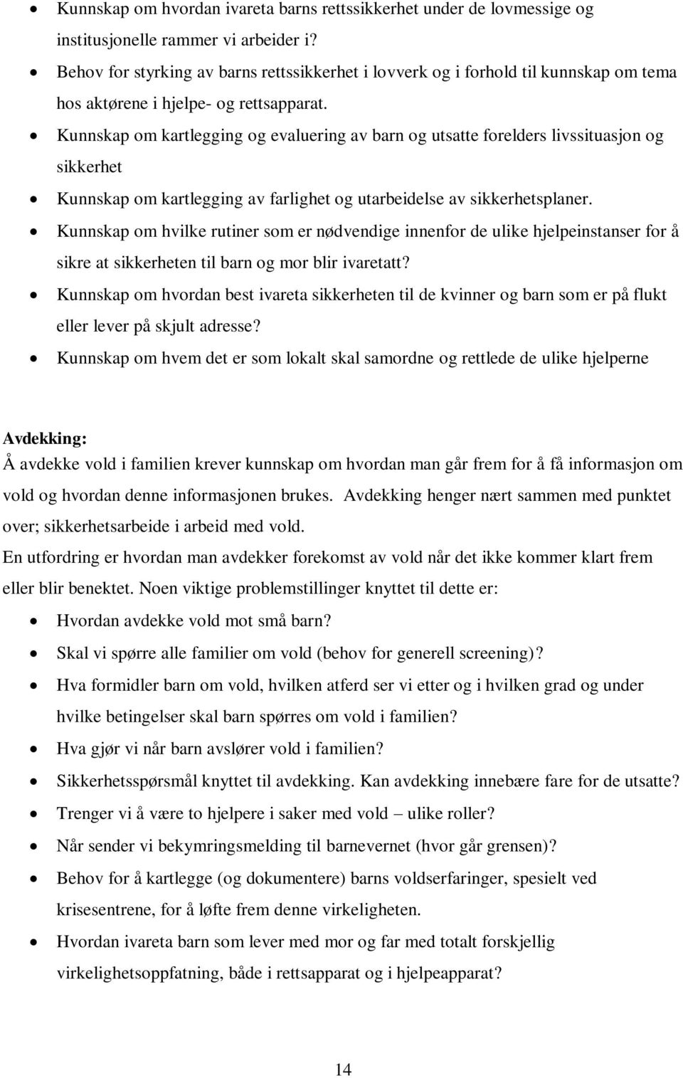 Kunnskap om kartlegging og evaluering av barn og utsatte forelders livssituasjon og sikkerhet Kunnskap om kartlegging av farlighet og utarbeidelse av sikkerhetsplaner.