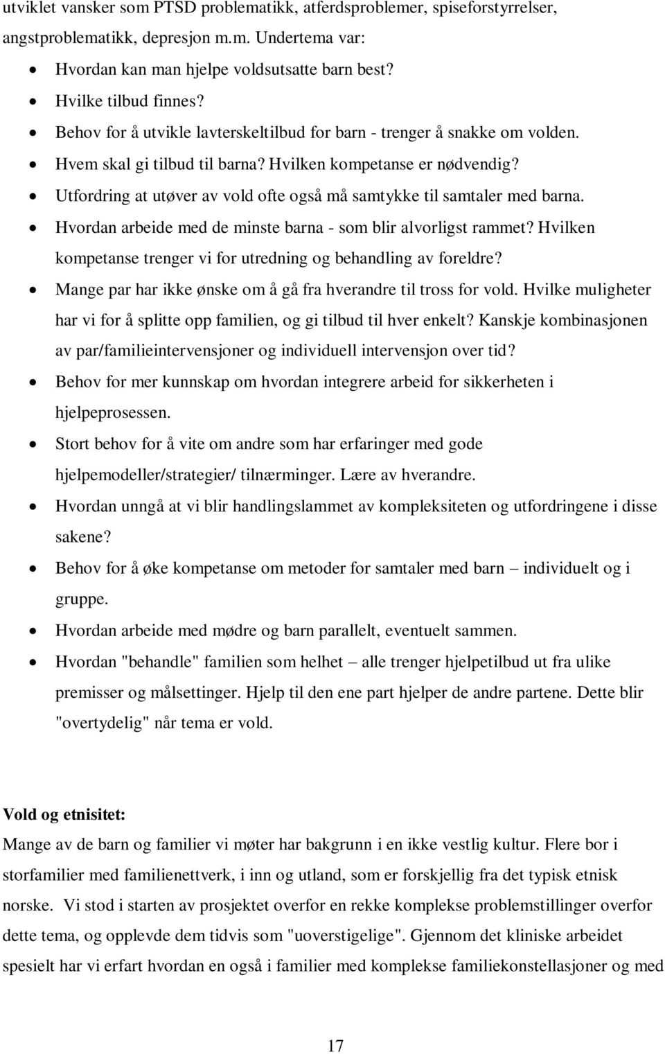 Utfordring at utøver av vold ofte også må samtykke til samtaler med barna. Hvordan arbeide med de minste barna - som blir alvorligst rammet?