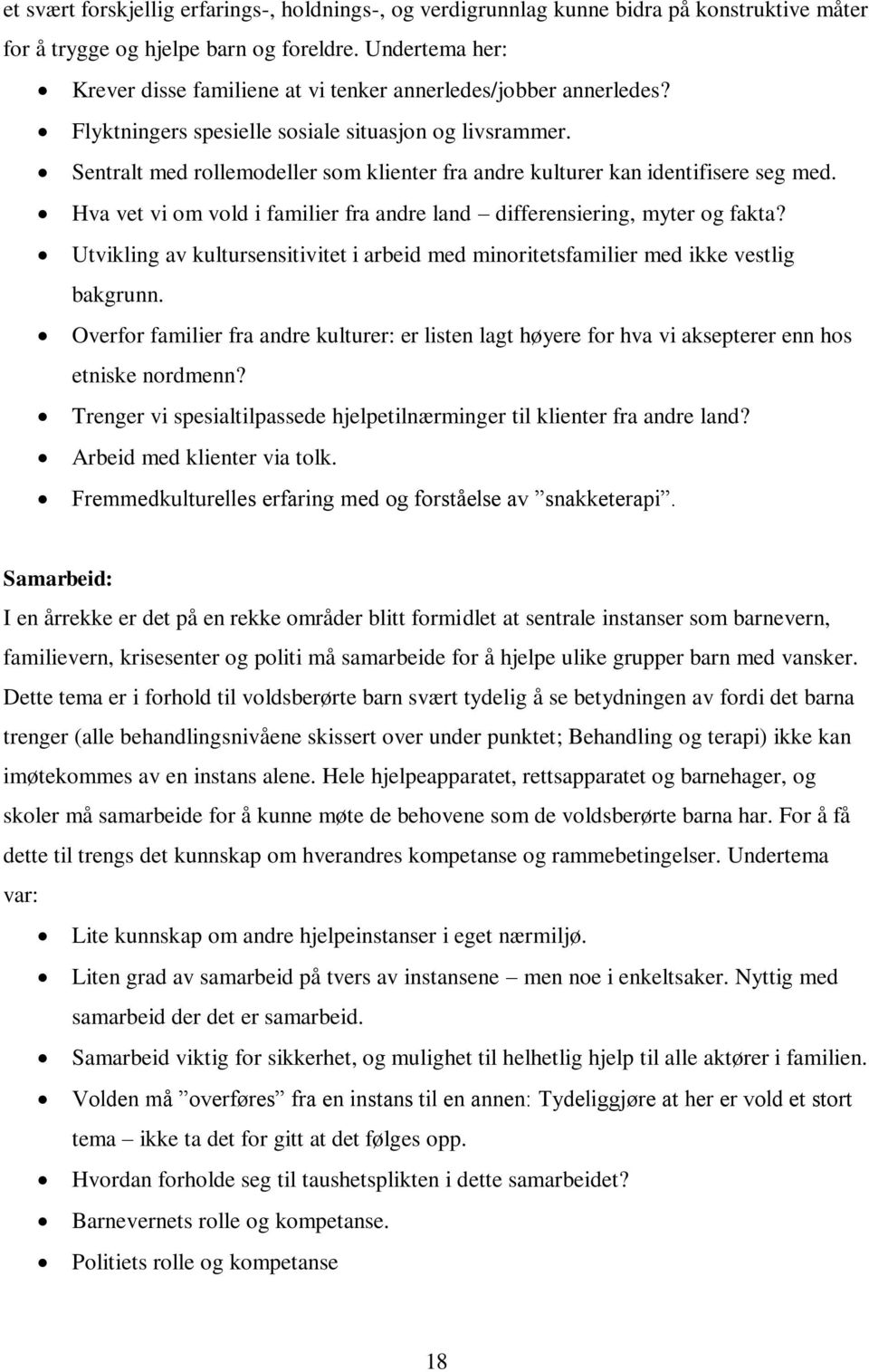 Sentralt med rollemodeller som klienter fra andre kulturer kan identifisere seg med. Hva vet vi om vold i familier fra andre land differensiering, myter og fakta?