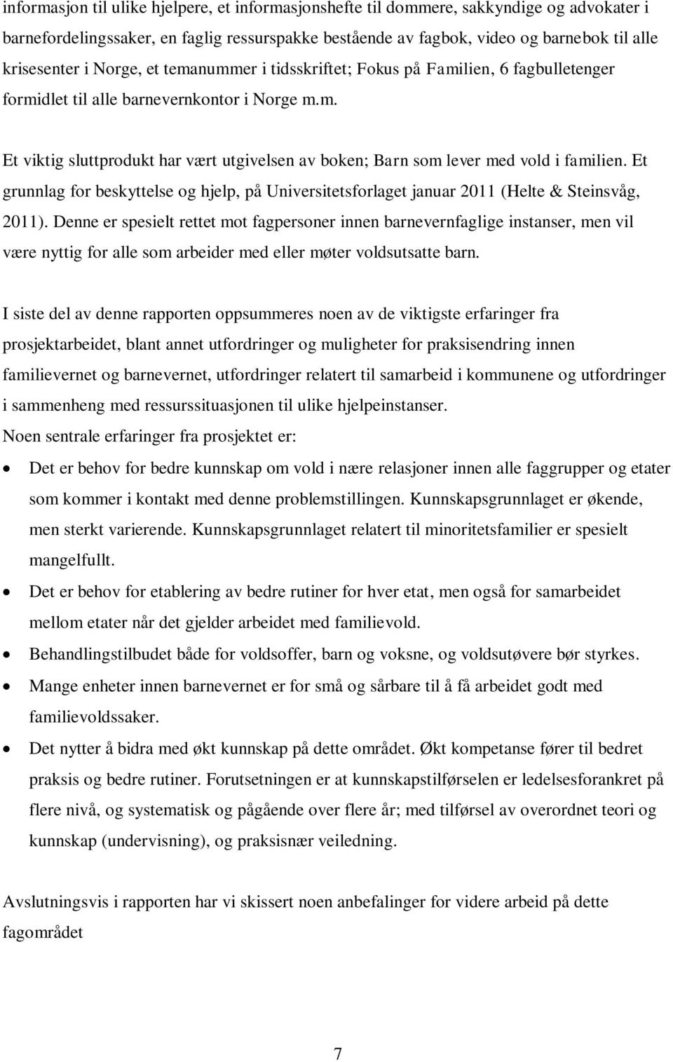 Et grunnlag for beskyttelse og hjelp, på Universitetsforlaget januar 2011 (Helte & Steinsvåg, 2011).