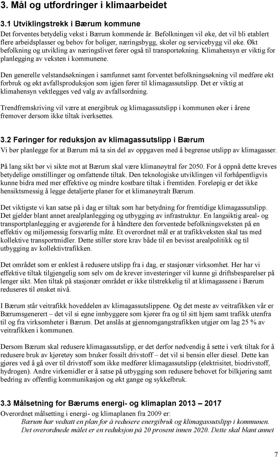 Økt befolkning og utvikling av næringslivet fører også til transportøkning. Klimahensyn er viktig for planlegging av veksten i kommunene.