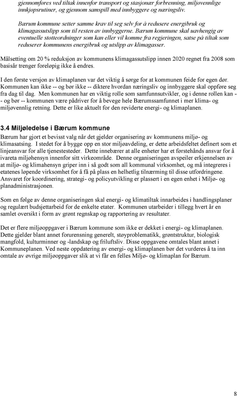 Bærum kommune skal uavhengig av eventuelle støtteordninger som kan eller vil komme fra regjeringen, satse på tiltak som reduserer kommunens energibruk og utslipp av klimagasser.