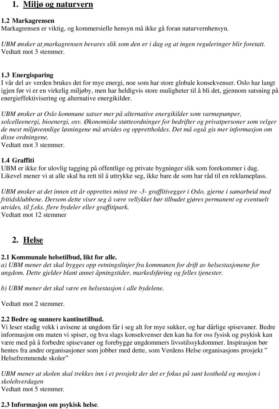 3 Energisparing I vår del av verden brukes det for mye energi, noe som har store globale konsekvenser.