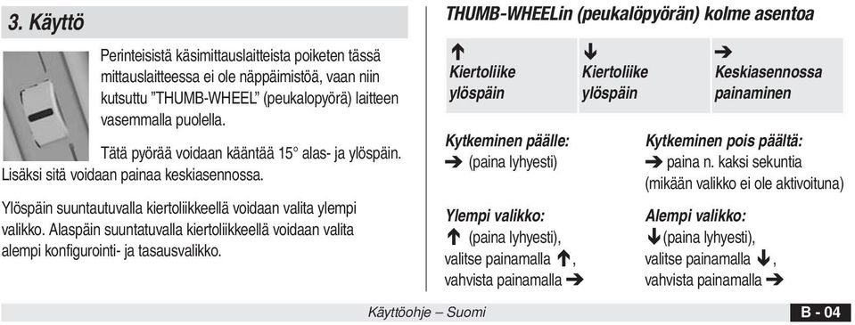 Alaspäin suuntatuvalla kiertoliikkeellä voidaan valita alempi konfigurointi- ja tasausvalikko.