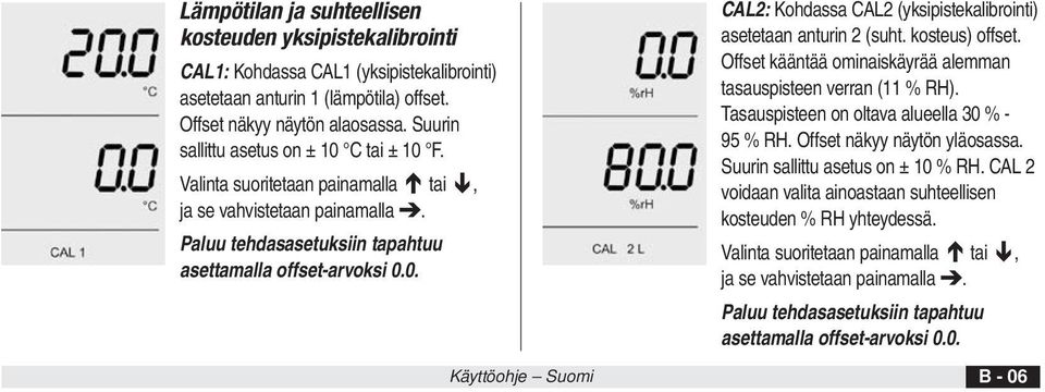 kosteus) offset. Offset kääntää ominaiskäyrää alemman tasauspisteen verran (11 % RH). Tasauspisteen on oltava alueella 30 % - 95 % RH. Offset näkyy näytön yläosassa.