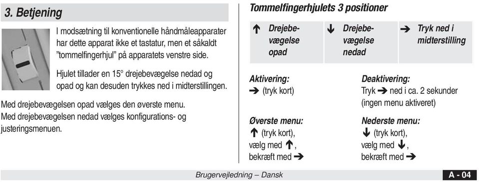 Med drejebevægelsen nedad vælges konfigurations- og justeringsmenuen.