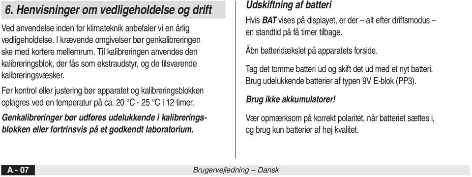 Før kontrol eller justering bør apparatet og kalibreringsblokken oplagres ved en temperatur på ca. 20 C - 25 C i 12 timer.