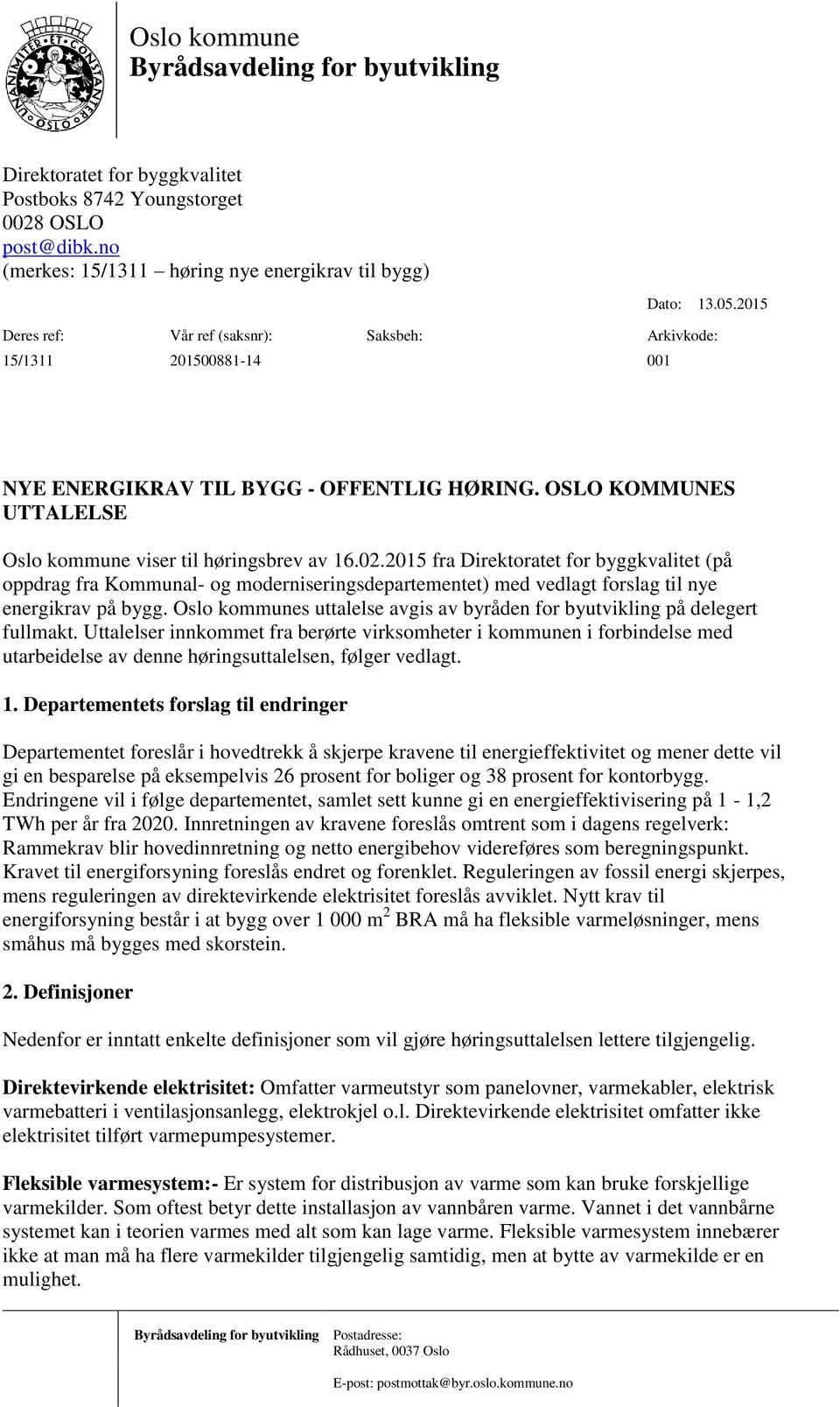 2015 fra Direktoratet for byggkvalitet (på oppdrag fra Kommunal- og moderniseringsdepartementet) med vedlagt forslag til nye energikrav på bygg.