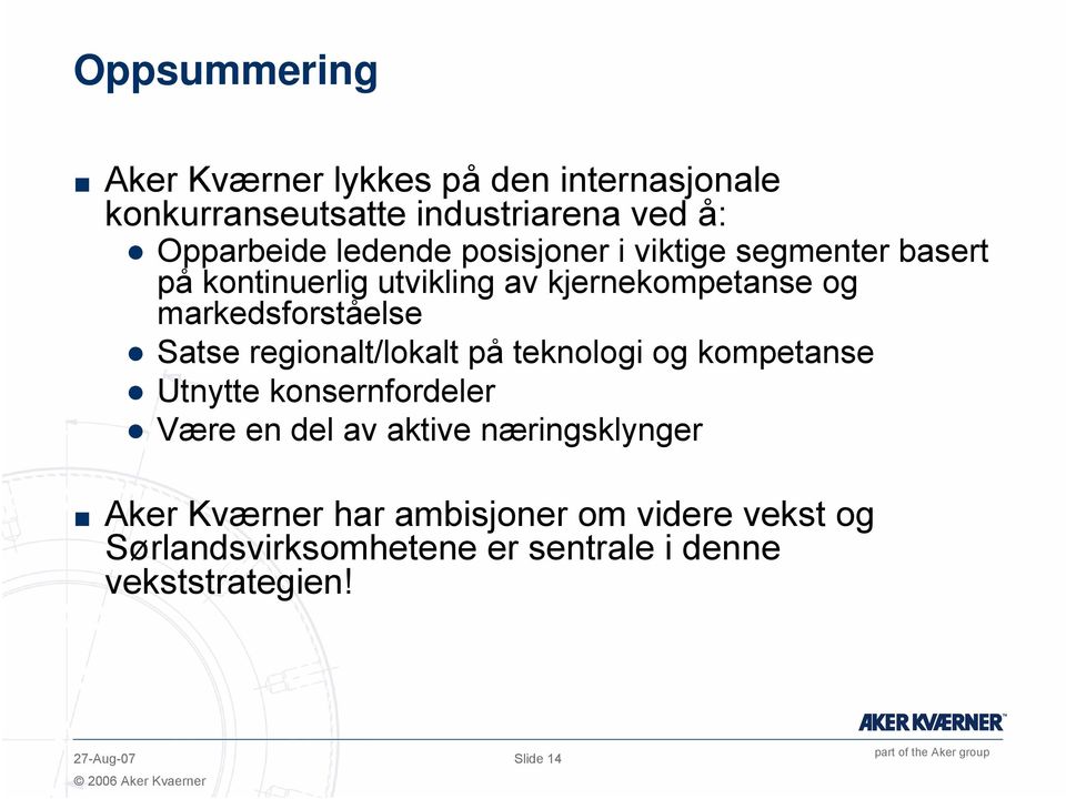 regionalt/lokalt på teknologi og kompetanse Utnytte konsernfordeler Være en del av aktive næringsklynger Aker