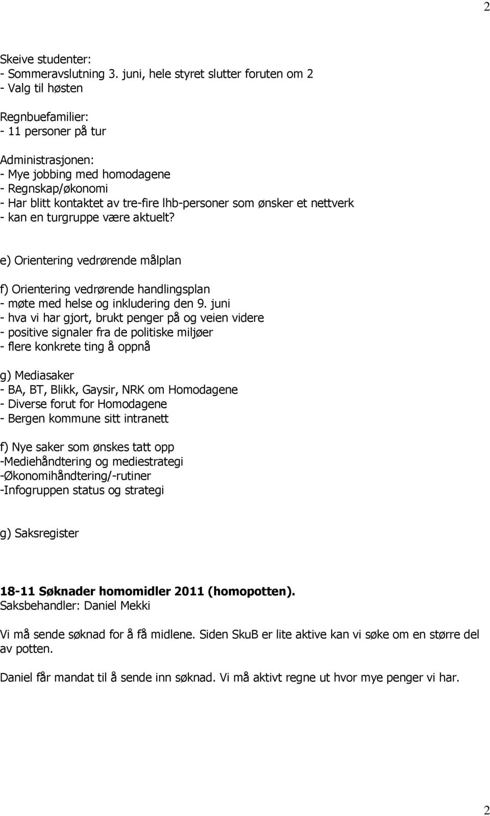 lhb-personer som ønsker et nettverk - kan en turgruppe være aktuelt? e) Orientering vedrørende målplan f) Orientering vedrørende handlingsplan - møte med helse og inkludering den 9.