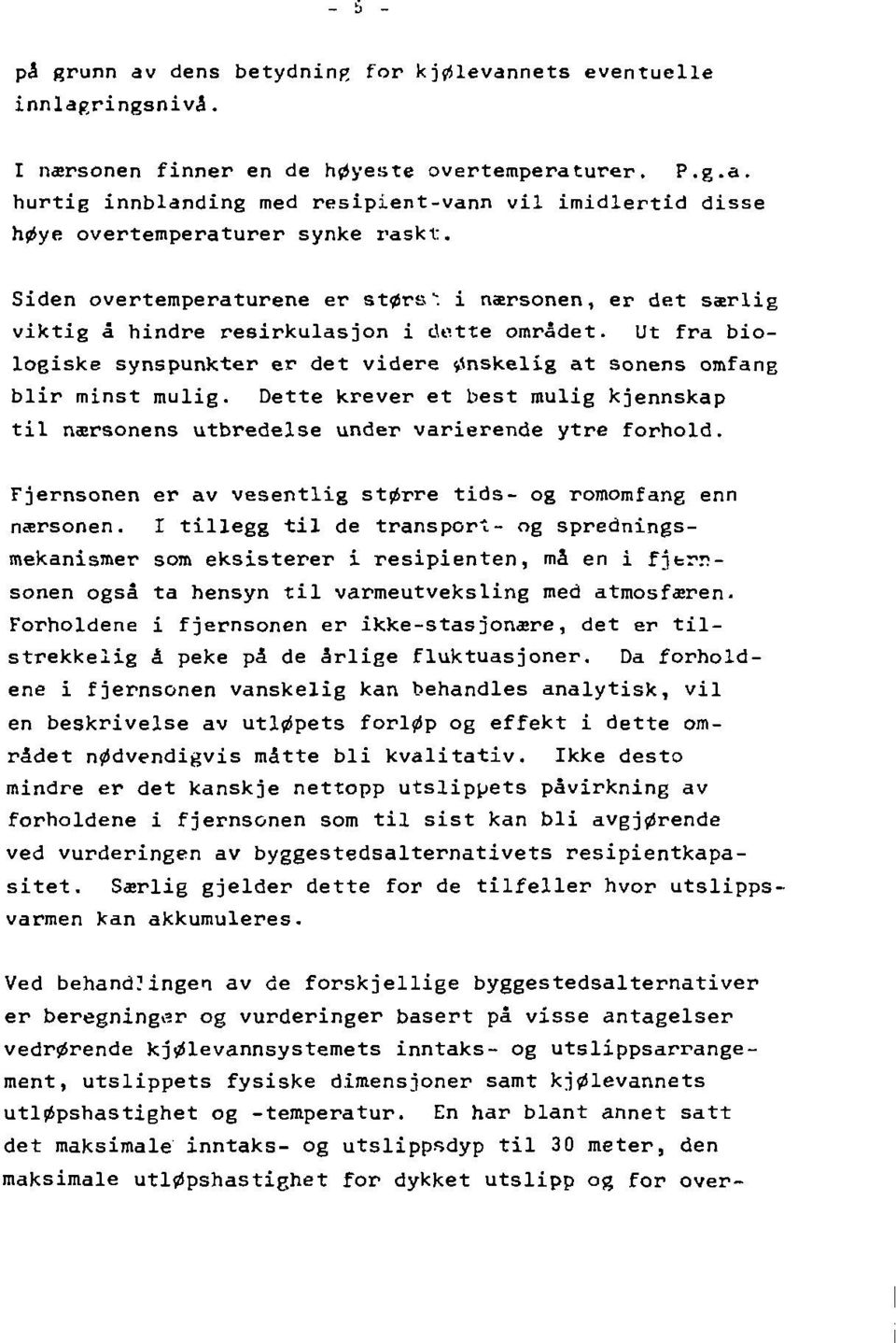 Dette krever et best mulig kjennskap til nærsonens utbredelse under varierende ytre forhold. Fjernsonen er av vesentlig større tids- og romomfang enn nærsonen.