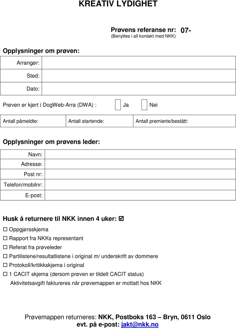 Oppgjørsskjema Rapport fra NKKs representant Referat fra prøveleder Partilistene/resultatlistene i original m/ underskrift av dommere Protokoll/kritikkskjema i original 1 CACIT