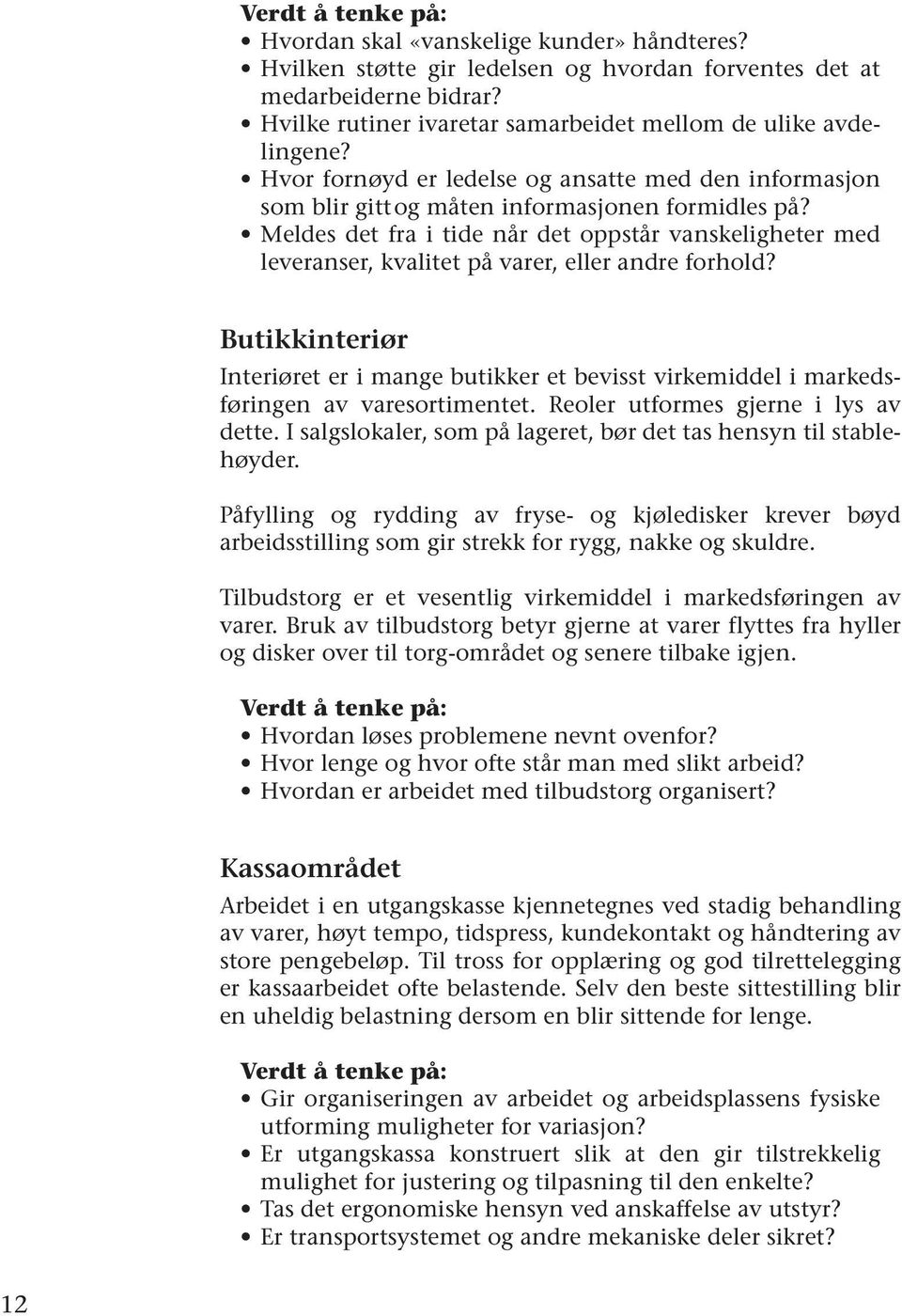 Meldes det fra i tide når det oppstår vanskeligheter med leveranser, kvalitet på varer, eller andre forhold?