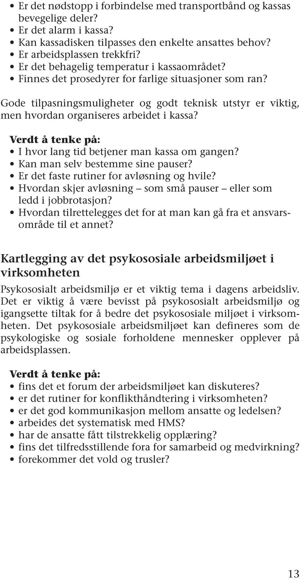 Gode tilpasningsmuligheter og godt teknisk utstyr er viktig, men hvordan organiseres arbeidet i kassa? Verdt å tenke på: I hvor lang tid betjener man kassa om gangen?