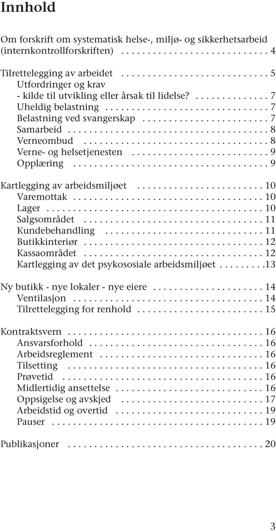 ....................... 7 Samarbeid...................................... 8 Verneombud................................... 8 Verne- og helsetjenesten.......................... 9 Opplæring.