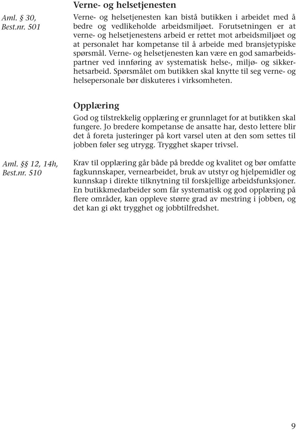 Verne- og helsetjenesten kan være en god samarbeidspartner ved innføring av systematisk helse-, miljø- og sikkerhetsarbeid.