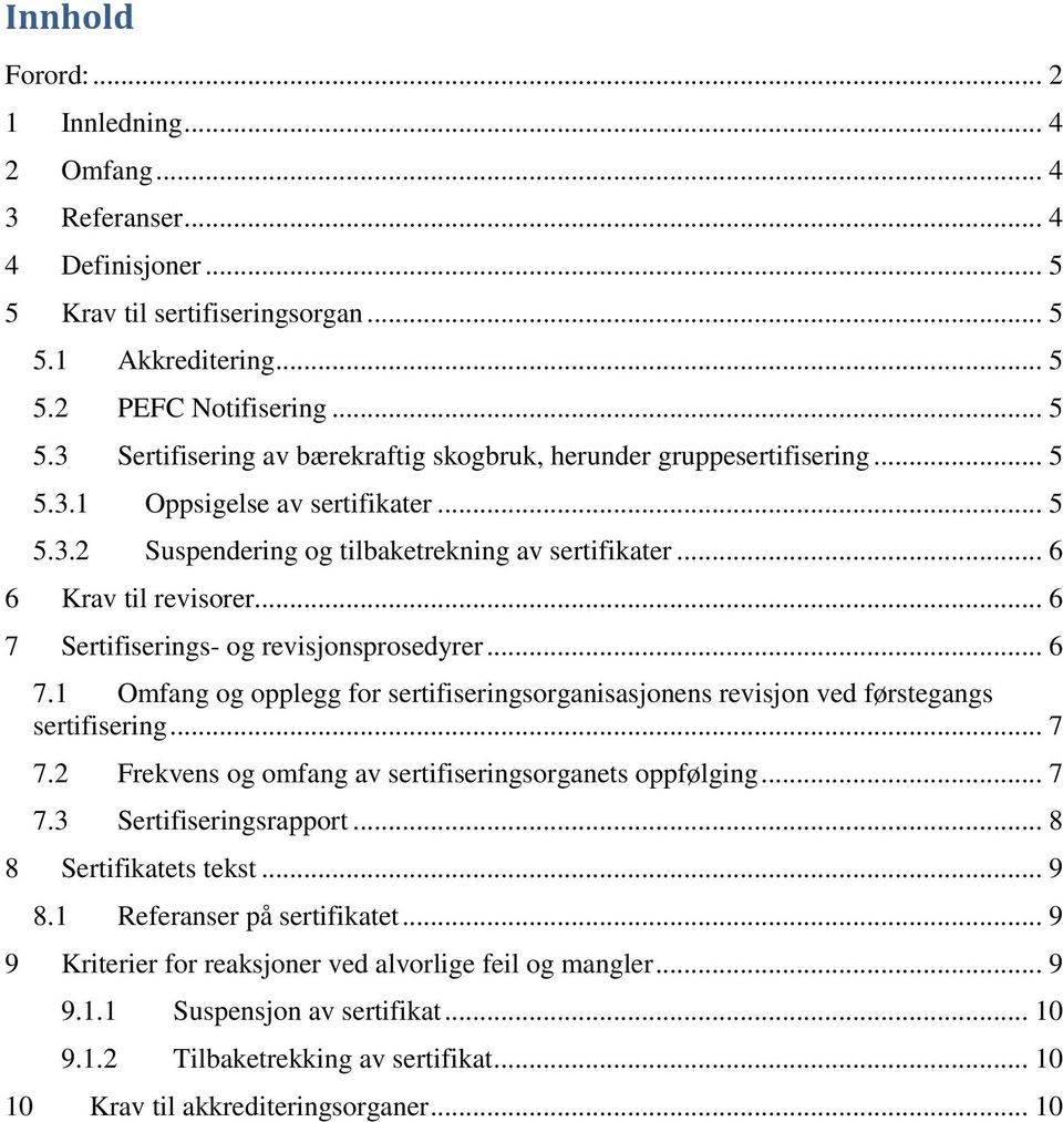 Sertifiserings- og revisjonsprosedyrer... 6 7.1 Omfang og opplegg for sertifiseringsorganisasjonens revisjon ved førstegangs sertifisering... 7 7.