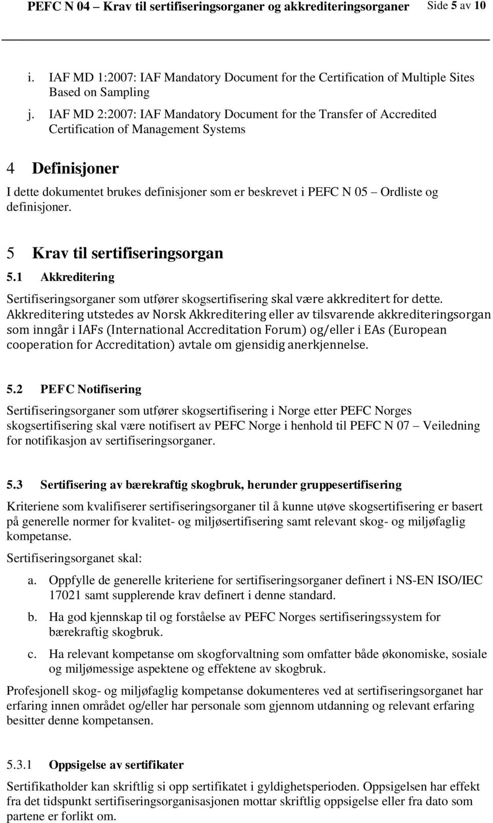 definisjoner. 5 Krav til sertifiseringsorgan 5.1 Akkreditering Sertifiseringsorganer som utfører skogsertifisering skal være akkreditert for dette.