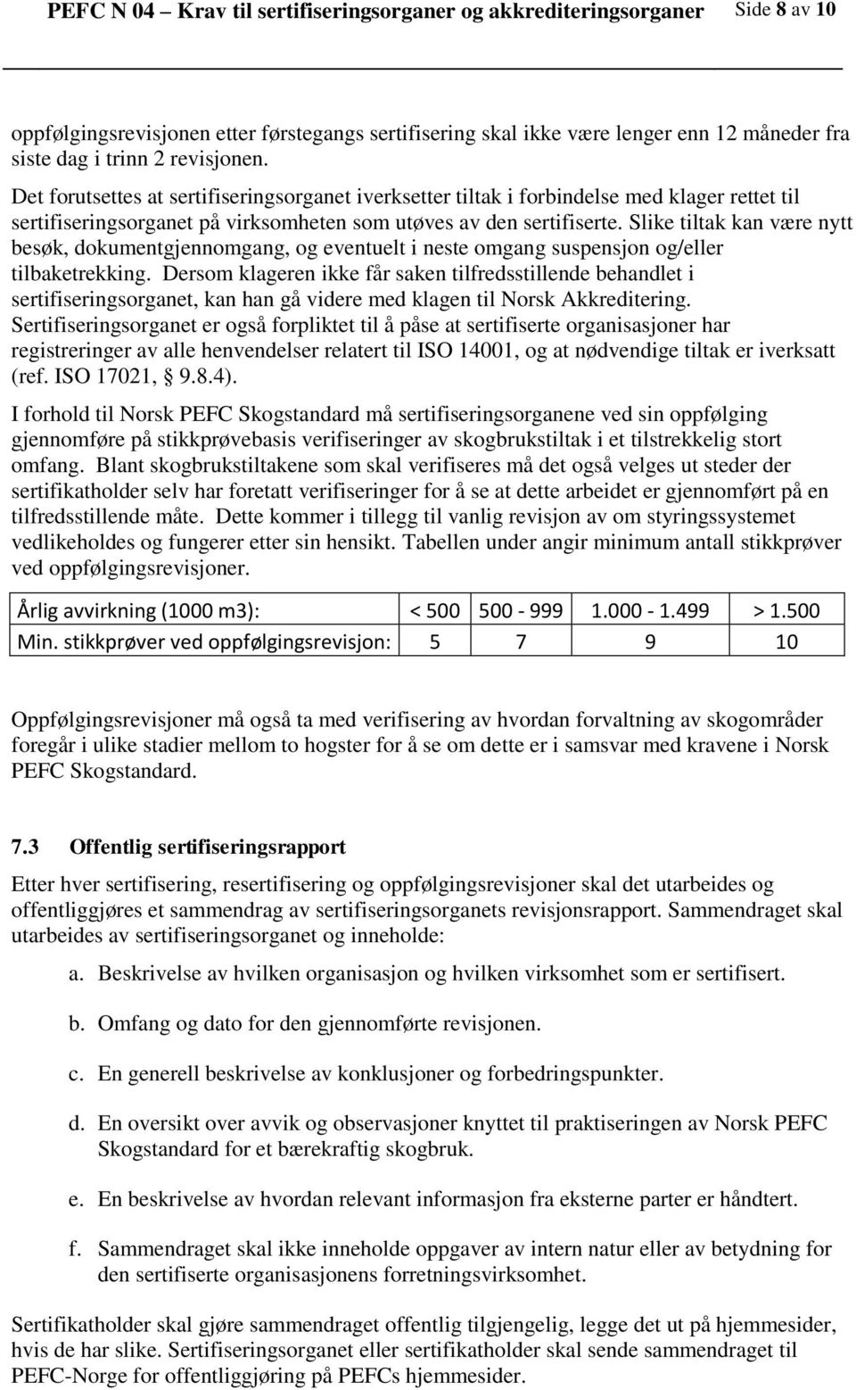 Slike tiltak kan være nytt besøk, dokumentgjennomgang, og eventuelt i neste omgang suspensjon og/eller tilbaketrekking.