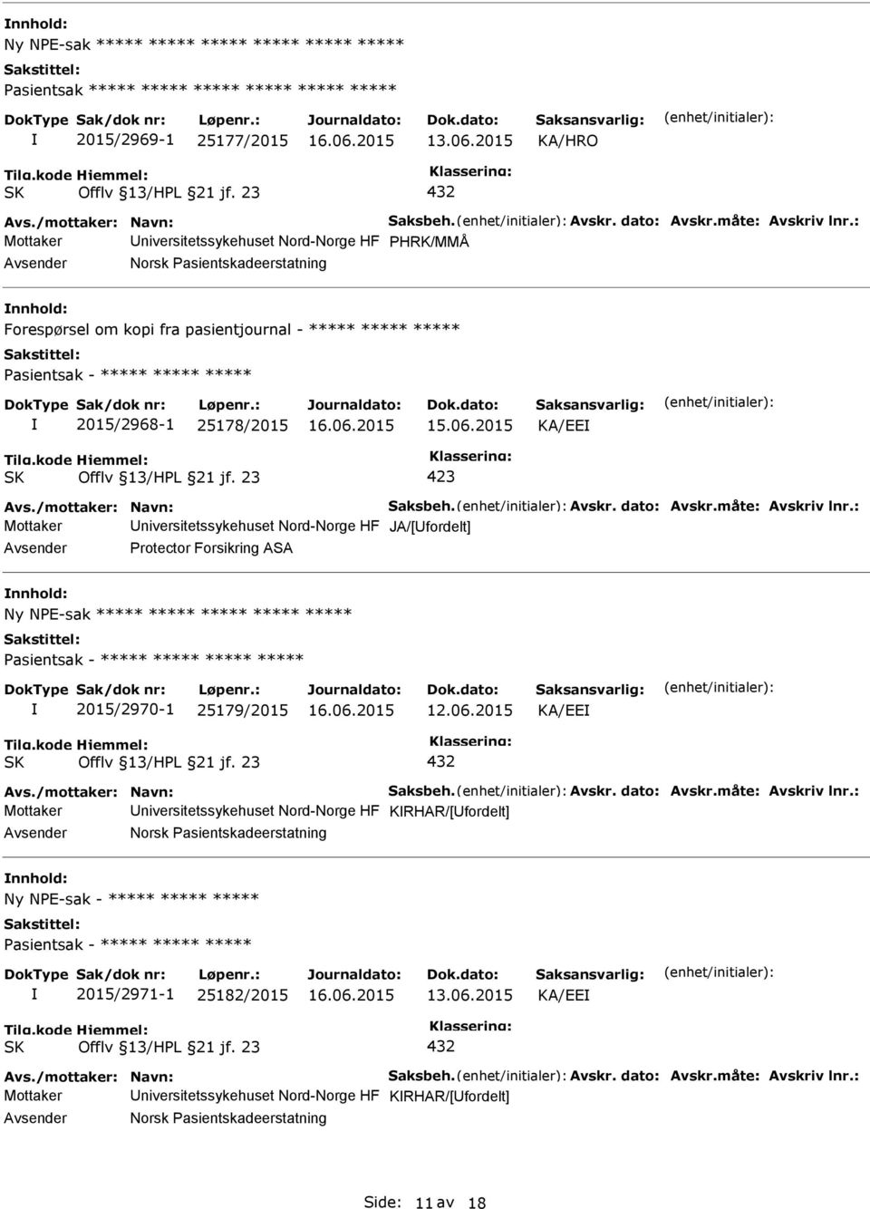 Mottaker niversitetssykehuset Nord-Norge HF JA/[fordelt] Protector Forsikring ASA Ny NPE-sak ***** ***** ***** ***** ***** ***** 2015/2970-1 25179/2015 12.06.