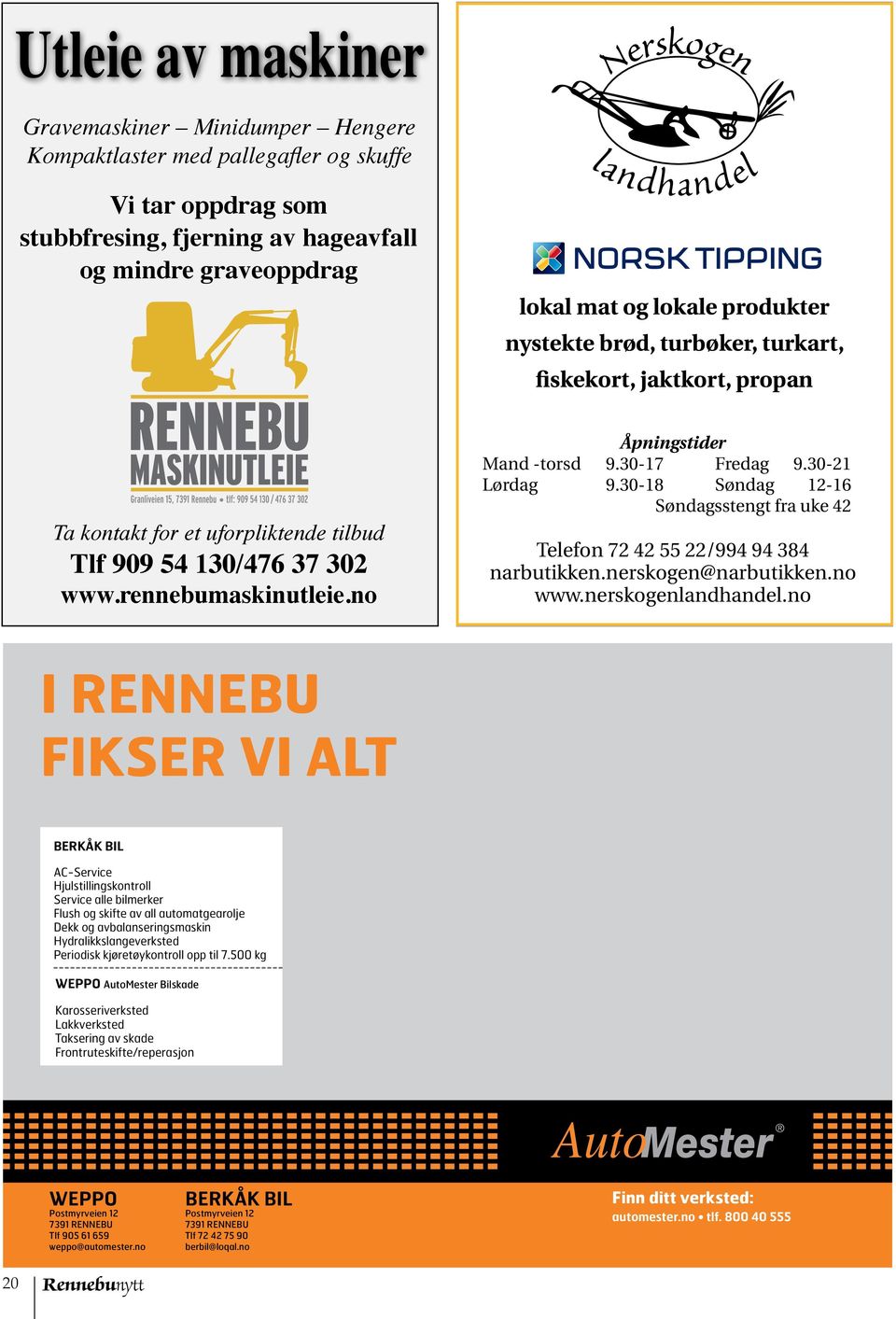 no Åpningstider Mand -torsd 9.30-17 Fredag 9.30-21 Lørdag 9.30-18 Søndag 12-16 Søndagsstengt fra uke 42 Telefon 72 42 55 22/994 94 384 narbutikken.nerskogen@narbutikken.no www.nerskogenlandhandel.