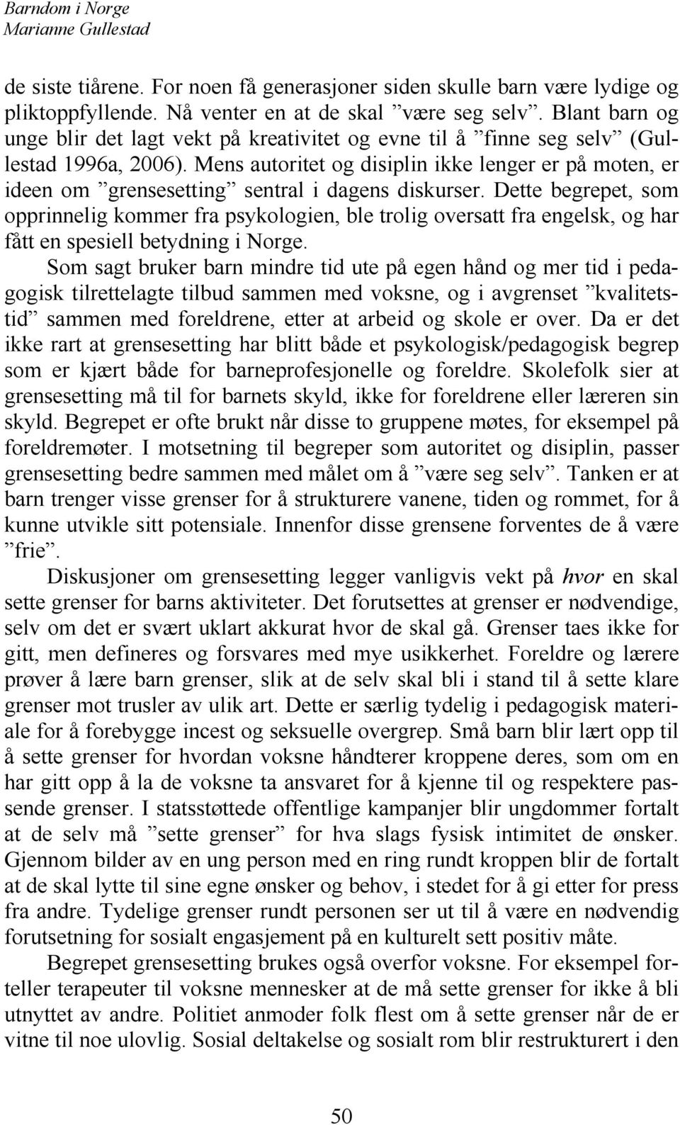 Mens autoritet og disiplin ikke lenger er på moten, er ideen om grensesetting sentral i dagens diskurser.