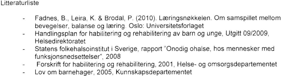 Oslo: Universitetsforlaget Handlingsplan for habilitering og rehabilitering av barn og unge, Utgitt 09/2009,