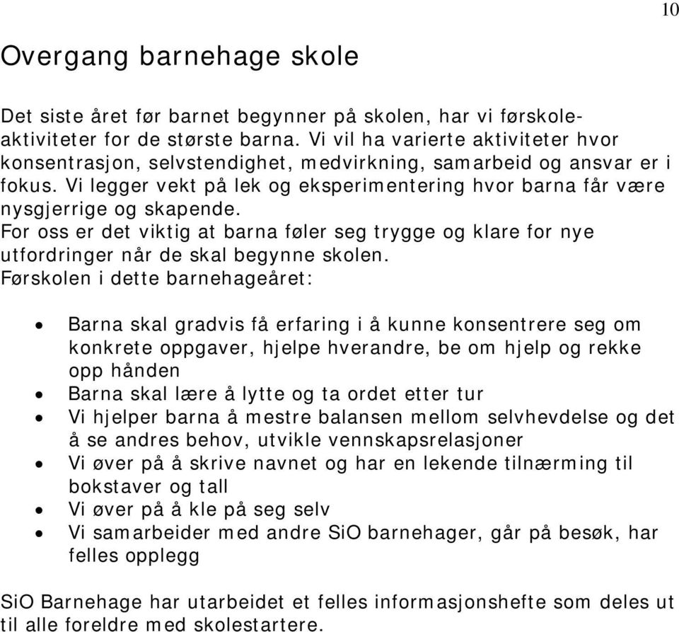 For oss er det viktig at barna føler seg trygge og klare for nye utfordringer når de skal begynne skolen.