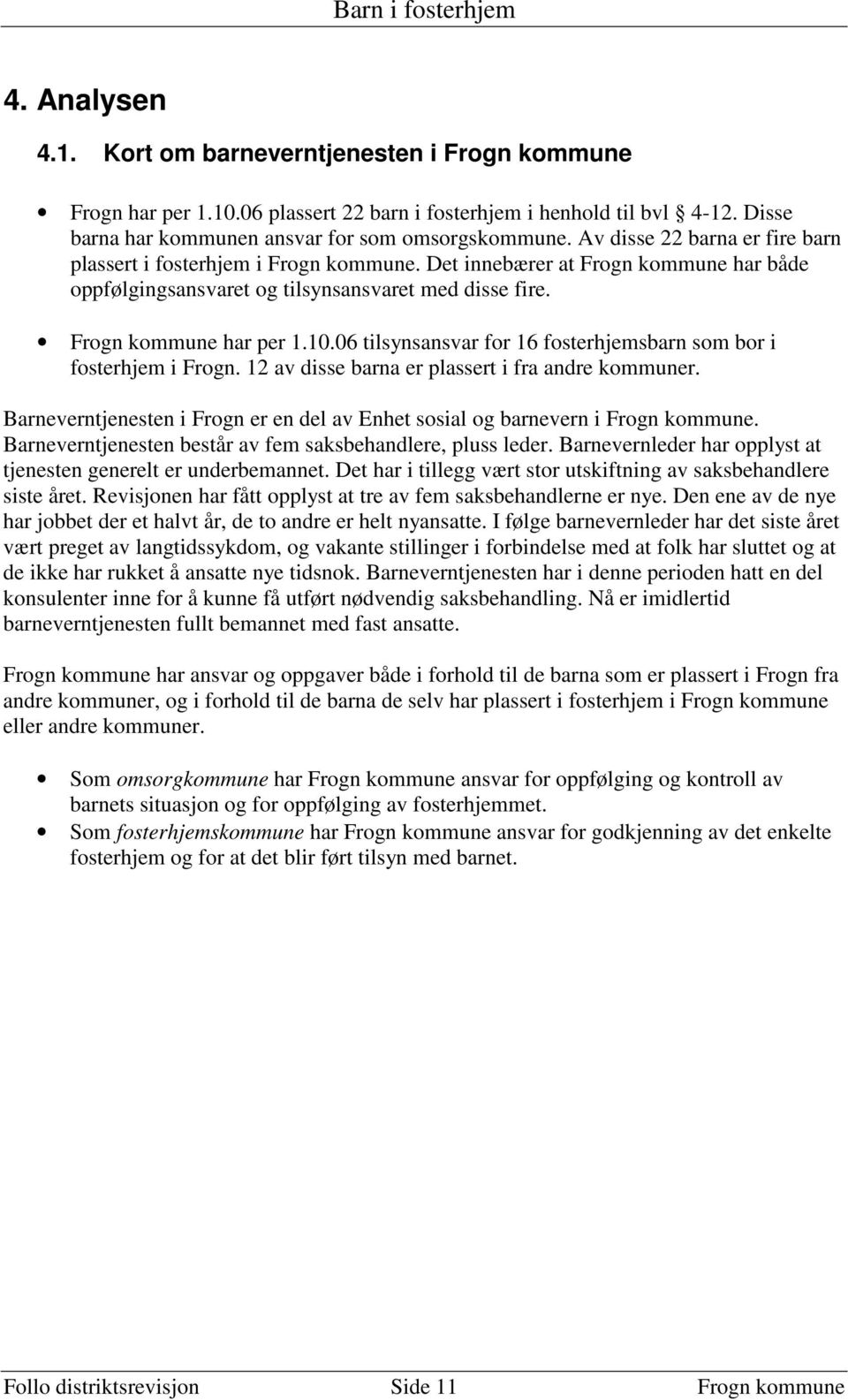 06 tilsynsansvar for 16 fosterhjemsbarn som bor i fosterhjem i Frogn. 12 av disse barna er plassert i fra andre kommuner.