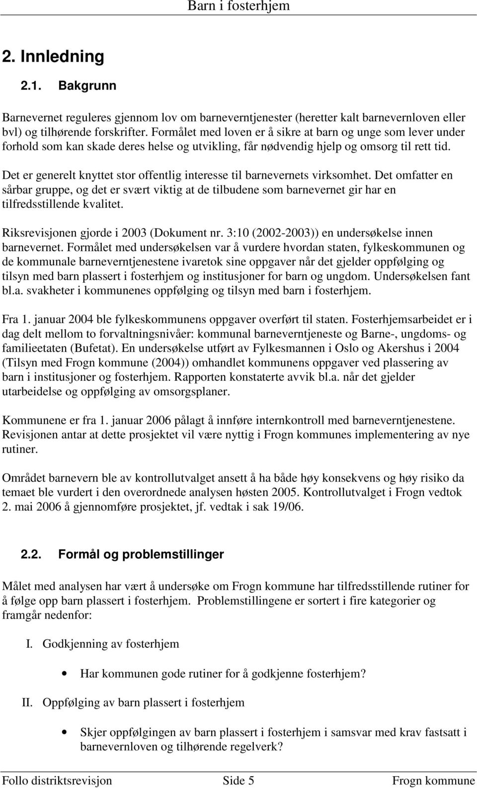 Det er generelt knyttet stor offentlig interesse til barnevernets virksomhet.