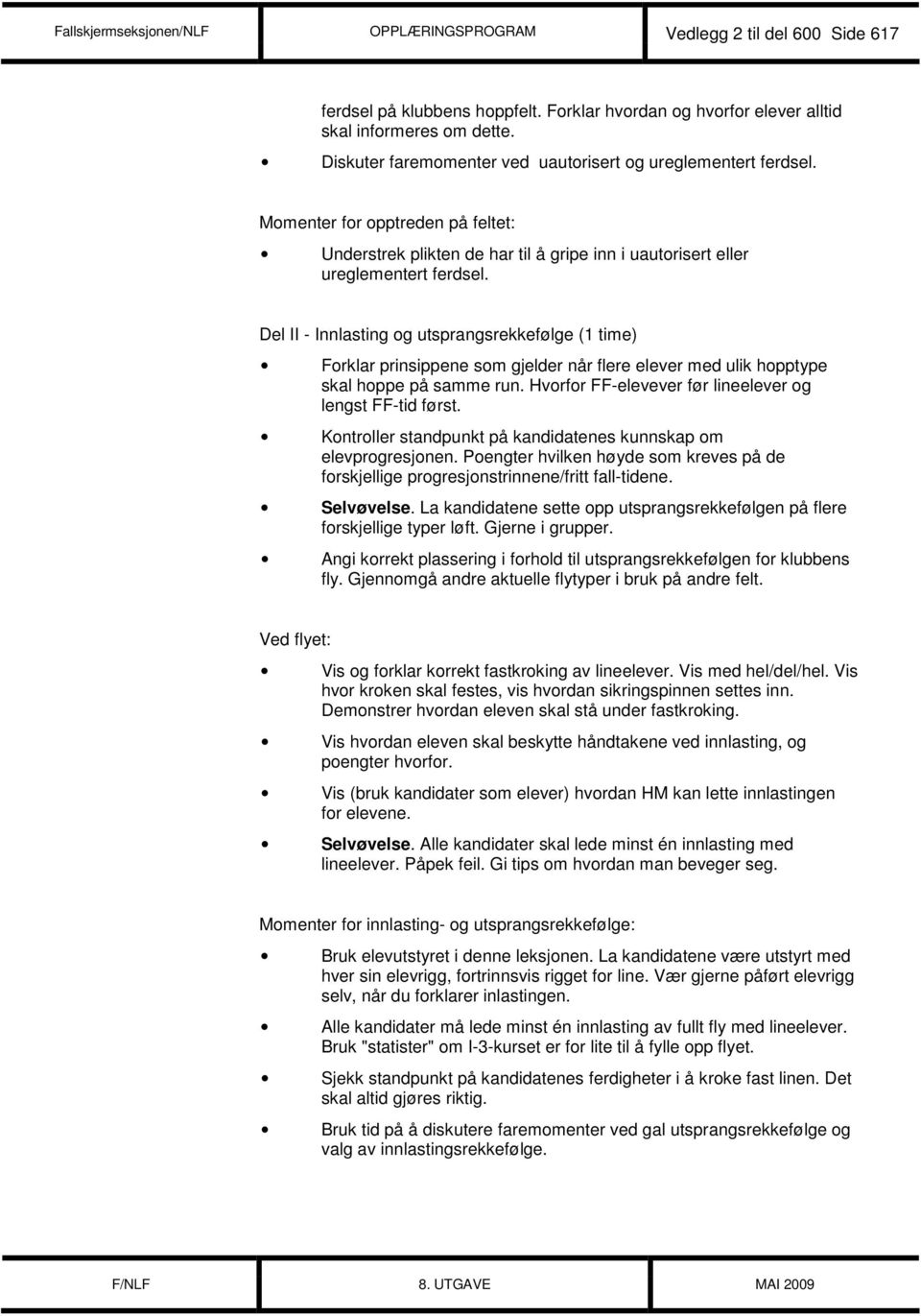 Del II - Innlasting og utsprangsrekkefølge (1 time) Forklar prinsippene som gjelder når flere elever med ulik hopptype skal hoppe på samme run.