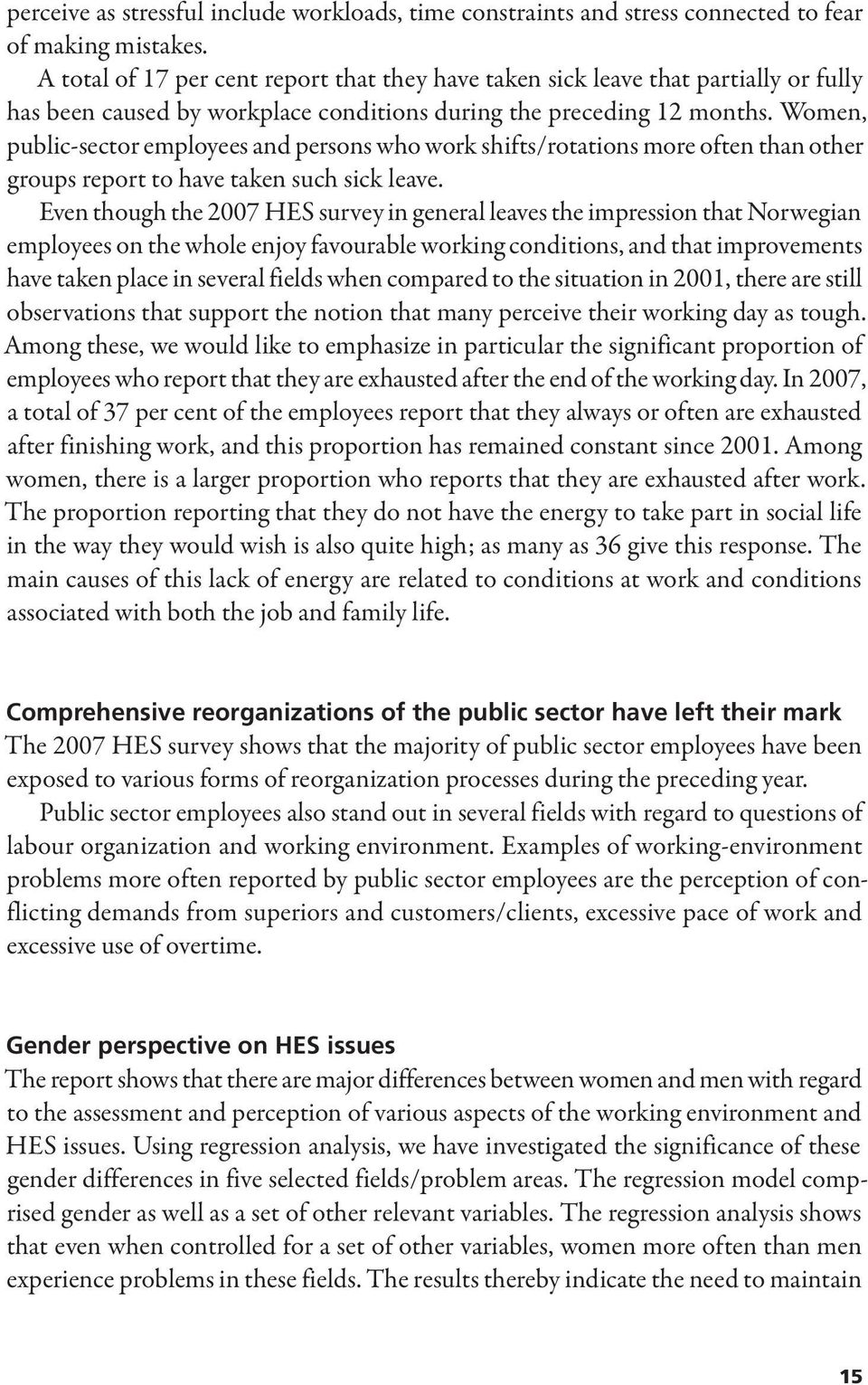 Women, public-sector employees and persons who work shifts/rotations more often than other groups report to have taken such sick leave.