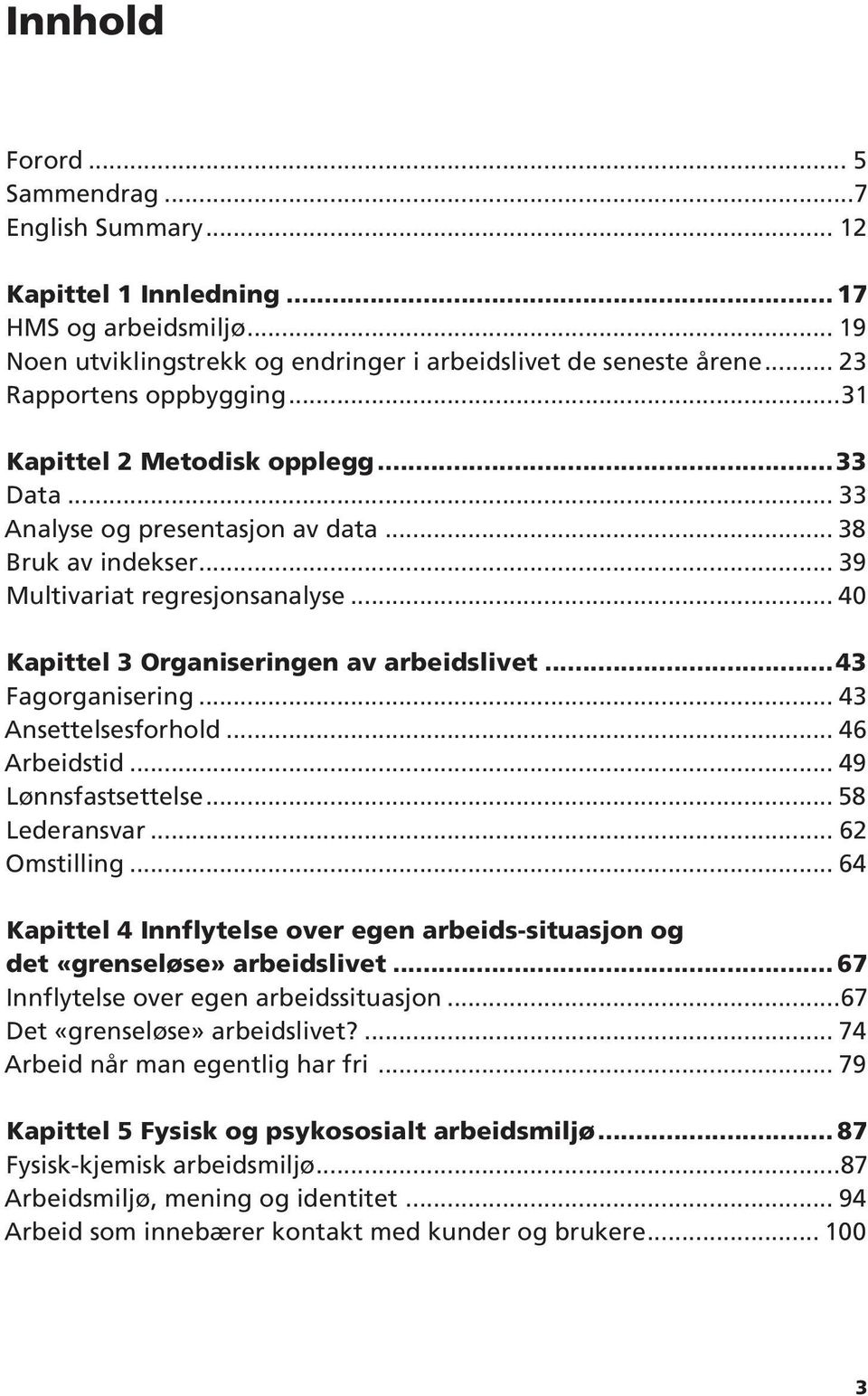 .. 40 Kapittel 3 Organiseringen av arbeidslivet 43 Fagorganisering... 43 Ansettelsesforhold... 46 Arbeidstid... 49 Lønnsfastsettelse... 58 Lederansvar... 62 Omstilling.